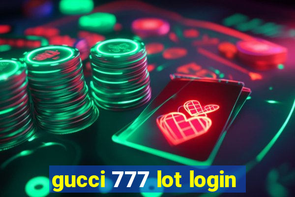 gucci 777 lot login